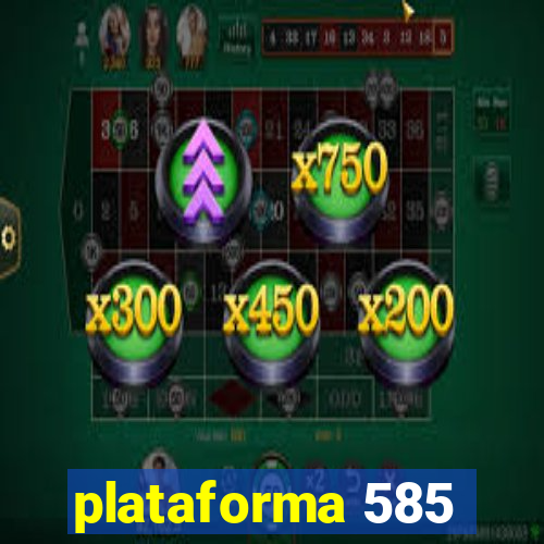 plataforma 585